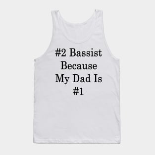 #2 Bassist Because My Dad Is #1 Tank Top